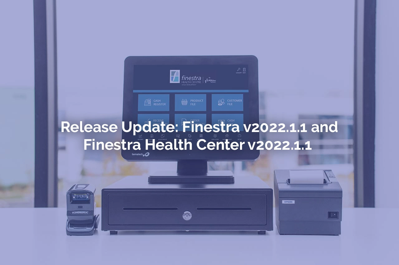 FINESTRA v2022.1.1 Release Update: New Features & Fixes | POSitec Solutions